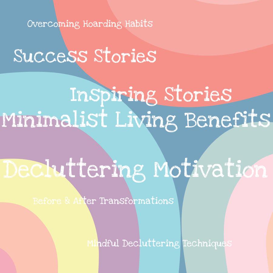 decluttering motivation inspiring stories to fuel your journey